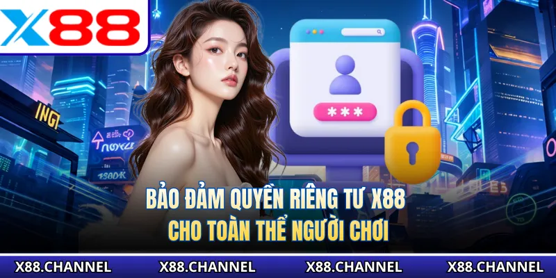 Bảo đảm quyền riêng tư X88 cho toàn thể người chơi