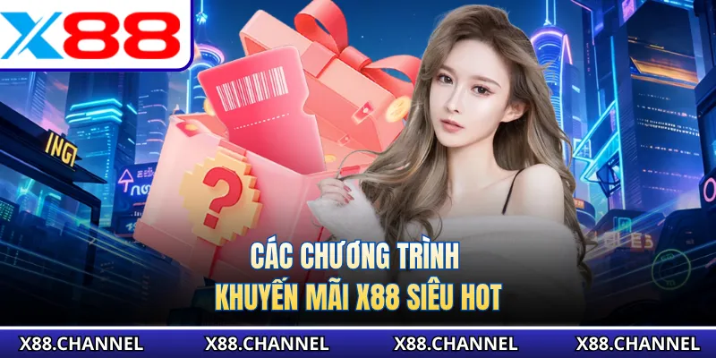 Các chương trình khuyến mãi X88 siêu hot