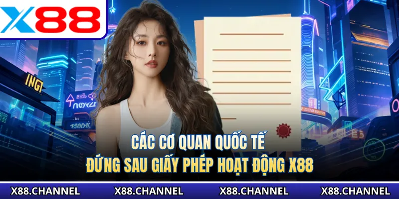 Các cơ quan quốc tế đứng sau giấy phép hoạt động X88