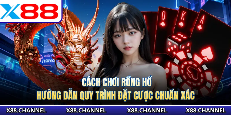 Cách Chơi Rồng Hổ - Hướng Dẫn Quy Trình Đặt Cược Chuẩn Xác
