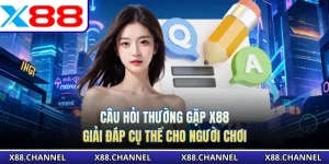 Câu Hỏi Thường Gặp X88 - Giải Đáp Cụ Thể Cho Người Chơi