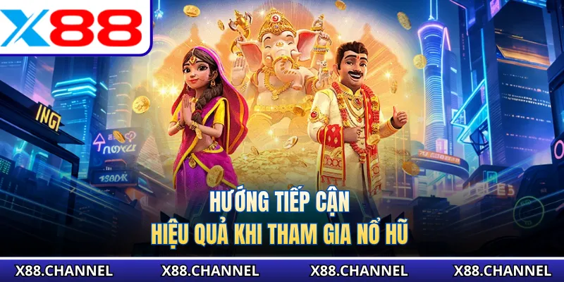 Hướng tiếp cận hiệu quả khi tham gia nổ hũ