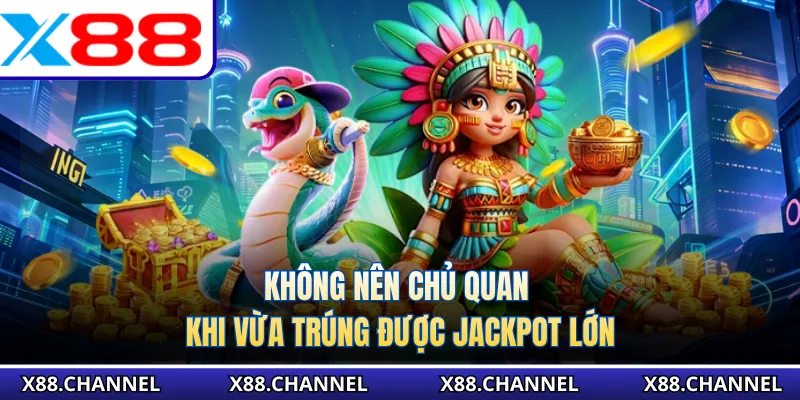 Không nên chủ quan khi vừa trúng được jackpot lớn