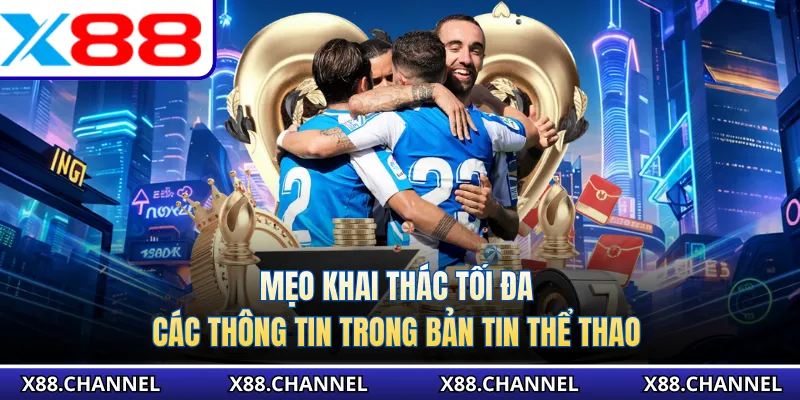 Mẹo khai thác tối đa các thông tin trong bản tin thể thao