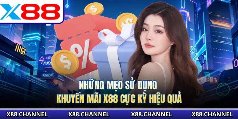 Những mẹo sử dụng khuyến mãi X88 cực kỳ hiệu quả