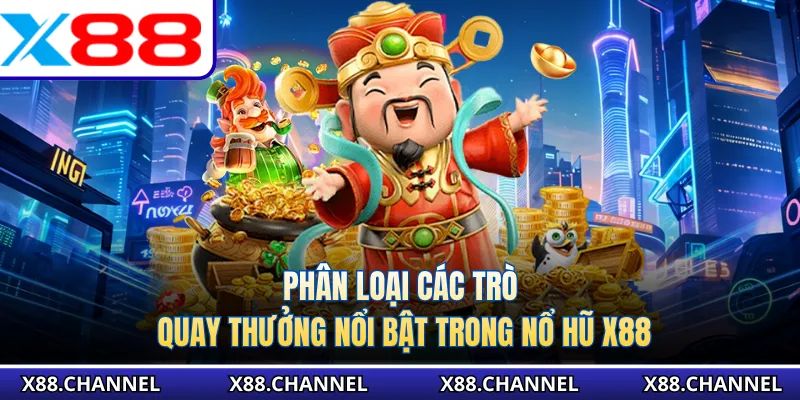 Phân loại các trò quay thưởng nổi bật trong nổ hũ X88