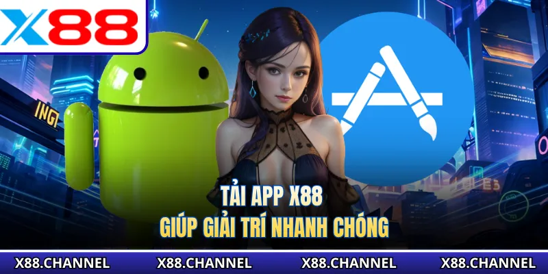 Tải app X88 giúp giải trí nhanh chóng
