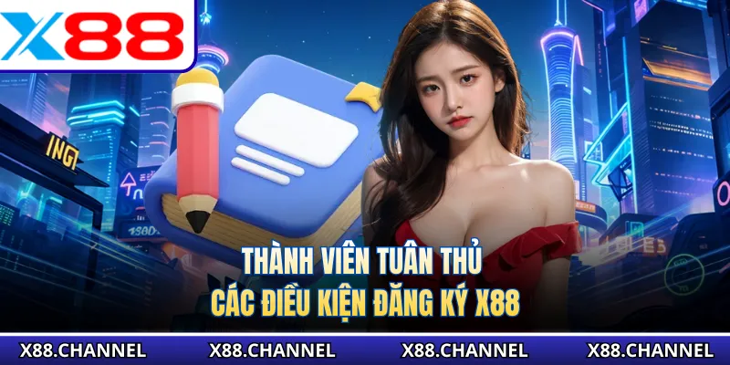 Thành viên tuân thủ các điều kiện đăng ký X88