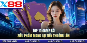 Top 10 Game Bài - Siêu Phẩm Mang Lại Tiền Thưởng Lớn