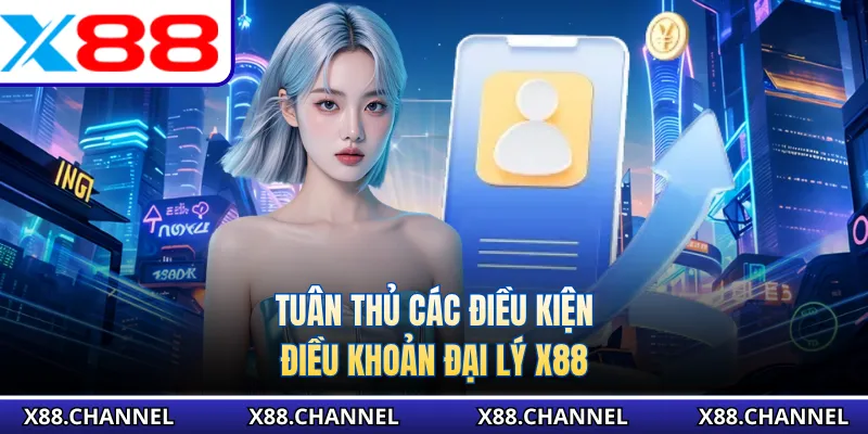 Tuân thủ các điều kiện điều khoản đại lý X88