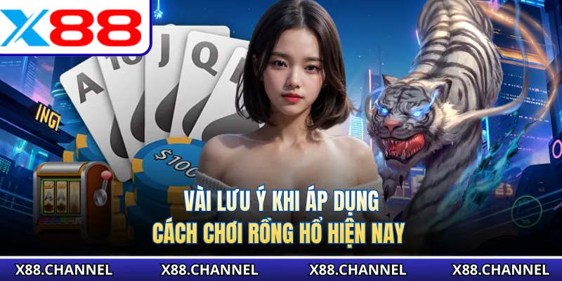Vài lưu ý khi áp dụng cách chơi rồng hổ hiện nay