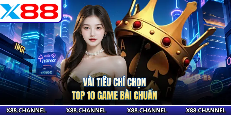 Vài tiêu chí chọn top 10 game bài chuẩn