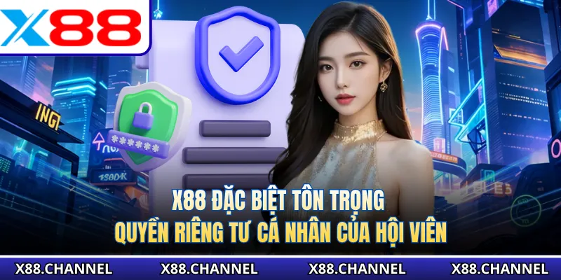 X88 đặc biệt tôn trọng quyền riêng tư cá nhân của hội viên